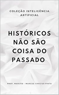 Livro DADOS HISTÓRICOS EM BASES DE DADOS PARA IA: ESTRUTURAS, PRESERVAÇÃO E EXPURGO (A INTELIGÊNCIA ARTIFICIAL E O PODER DOS DADOS. Livro 4)