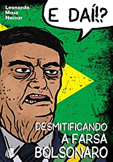 E Daí?! Desmitificando A Farsa Bolsonaro