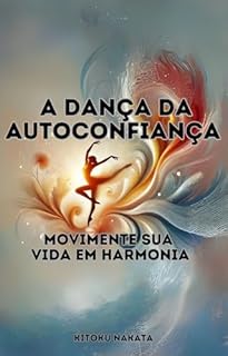 Livro A Dança da Autoconfiança: Movimente Sua Vida em Harmonia