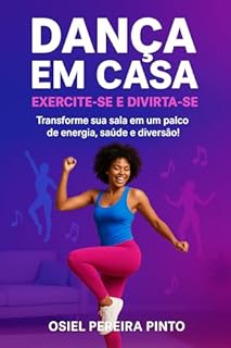 Livro Dança em Casa: Exercite-se e Divirta-se: Transforme sua sala em um palco de energia, saúde e diversão!