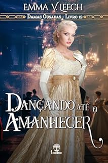 Livro Dançando até o Amanhecer (Damas Ousadas Livro 12)