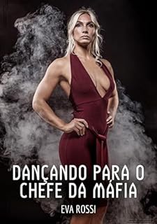 Livro Dançando para o Chefe da Máfia: Contos de Sexo Explícito para Adultos (Coleção de Contos Eróticos Portugueses Proibidos. Sexo Explícito e Histórias Reais. Relatos Quentes. Jogos de Casais Livro 131)