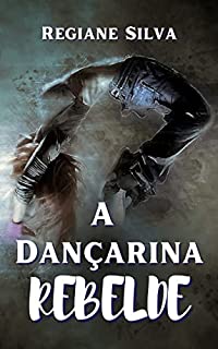 Livro A dançarina Rebelde: (Haters to lovers)