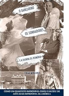 Livro A Dançarina, os Sonhadores e a Rainha da Romênia: Como um quarteto improvável criou o museu de arte mais improvável da América