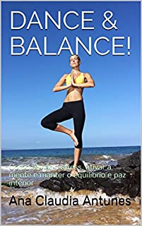 Livro DANCE & BALANCE!: Como aliviar o stress, ativar a mente e manter o equilíbrio e paz interior