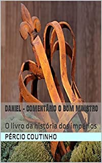 Livro Daniel - Comentário O Bom Ministro: O livro da história dos impérios