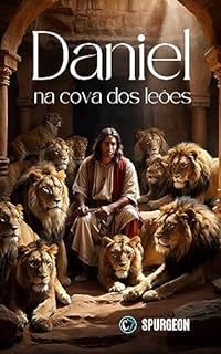 Livro DANIEL NA COVA DOS LEÕES: A Presença de Deus nas Provações da Vida