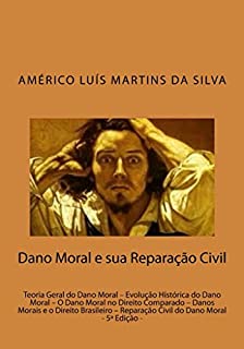 Livro DANO MORAL E SUA REPARAÇÃO CIVIL: Teoria Geral do Dano Moral - Evolução Histórica do Dano Moral - O Dano Moral no Direito Comparado - Danos Morais no Direito ... Brasileiro - Reparação Civil do Dano Moral