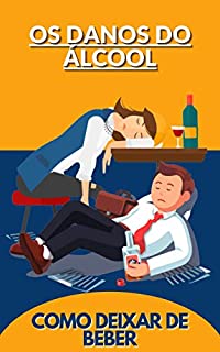 Livro os danos do álcool: COMO DEIXAR DE BEBER