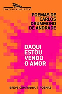 Livro Daqui estou vendo o amor: Seleção de poemas amorosos de Carlos Drummond de Andrade (Breve Companhia)