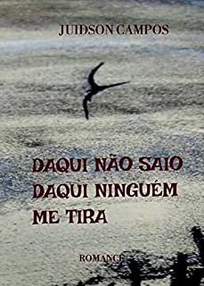 Livro DAQUI NÃO SAIO, DAQUI NINGUÉM ME TIRA: Romance