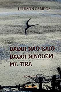 Livro DAQUI NÃO SAIO, DAQUI NINGUÉM ME TIRA: Romance