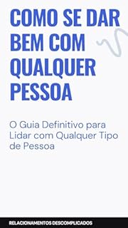 Livro Como se dar bem com qualquer pessoa: O Guia Definitivo para Lidar com Qualquer Tipo de Pessoa