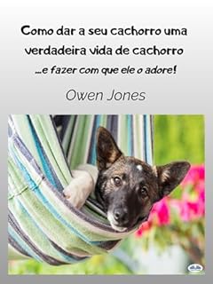Livro Como dar a seu cachorro uma verdadeira vida de cachorro: - E fazer com que ele o adore