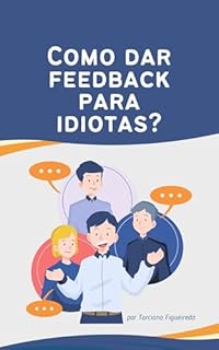 Livro Como dar feedback para idiotas?