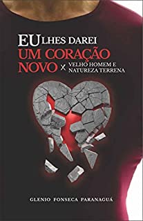 Livro Eu Lhes Darei um Coração Novo: Velho homem e natureza terrena