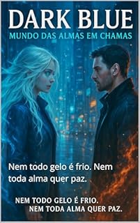 Livro Dark Blue — Mundo das Almas em Chamas: Nem todo gelo é frio. Nem toda alma quer paz.