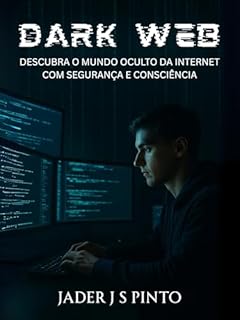 Livro Dark Web: Descubra o Mundo Oculto da Internet com Segurança e Consciência