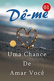 Livro Dê-me Uma Chance De Amar Você 1: Até a próxima