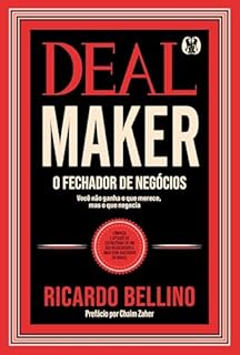 Deal Maker – o fechador de negócios: Conheça e aplique as estratégias de um dos negociadores mais bem-sucedidos do Brasil