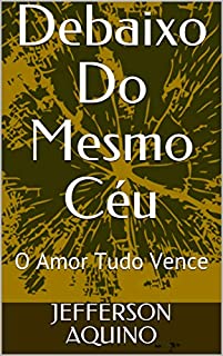 Debaixo Do Mesmo Céu: O Amor Tudo Vence