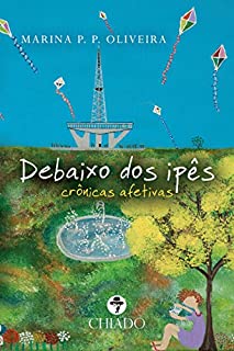 Debaixo dos ipês - crônicas afetivas