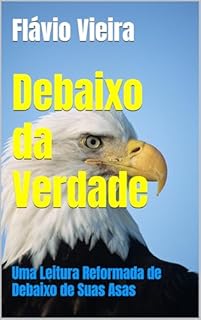 Livro Debaixo da Verdade: Uma Leitura Reformada de Debaixo de Suas Asas
