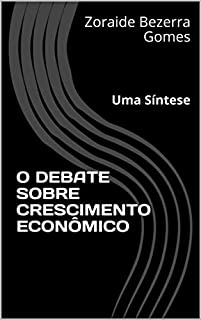 Livro O DEBATE SOBRE CRESCIMENTO ECONÔMICO: Uma Síntese