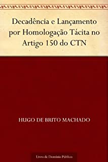 Livro Decadência e Lançamento por Homologação Tácita no Artigo 150 do CTN