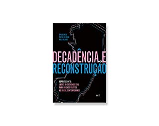 Livro Decadência e reconstrução : Espírito Santo: lições da sociedade civil para um caso político no Brasil contemporâneo