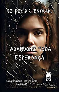 Livro Se decidir entrar, abandone toda esperança.: Uma Jornada Poética pela Realidade.
