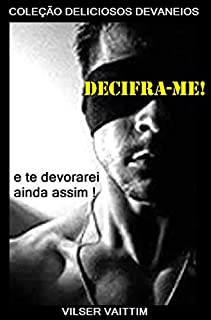 Livro Decifra-me! E te devorarei ainda assim! (Coleção Deliciosos Devaneios Livro 1)