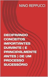Livro DECIFRANDO CONCEITOS IMPORTANTES DURANTE ( E PRINCIPALMENTE ANTES ) DE UM PROCESSO SUCESSÓRIO