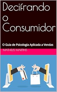 Livro Decifrando o Consumidor: O Guia de Psicologia Aplicada a Vendas