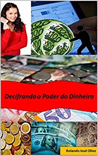 Livro Decifrando o Poder do Dinheiro: Por que este é tão influente em nossas vidas?