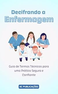 Livro Decifrando a Enfermagem: : Guia de Termos Técnicos para uma Prática Segura e Confiante
