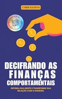 Livro Decifrando as Finanças Comportamentais: : Entenda Sua Mente e Transforme Sua Relação com o Dinheiro. (Finanças e Investimentos Livro 2)