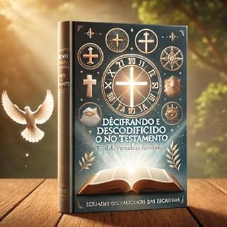Livro Decifrando o Novo Testamento: Uma Jornada de Compreensão e Reflexão sobre os Ensinamentos de Cristo e a Vida Cristã