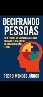 Livro Decifrando Pessoas: Os 4 Perfis de Comportamento Humano e o Segredo da Comunicação Eficaz
