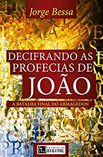 Livro Decifrando as profecias de João, a batalha final do armagedon
