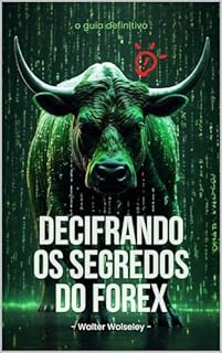 Livro Decifrando os Segredos do Forex: Você vai entender, de forma completa, todos os detalhes deste grandioso mercado