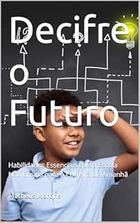 Livro Decifre o Futuro: Habilidades Essenciais que a Escola Não Ensina para a Carreira de Amanhã