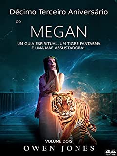 Décimo Terceiro Aniversário de Megan: Um Guia Espiritual, Um Tigre Fantasma e Uma Mãe Assustadora!