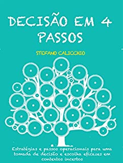 Livro Decisão em 4 passos: Estratégias e passos operacionais para uma tomada de decisão e escolha eficazes em contextos incertos