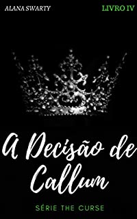 Livro A Decisão de Callum : (Série The Curse Livro 4)