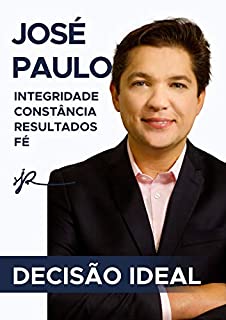 Livro DECISÃO IDEAL: JOSÉ PAULO - INTEGRIDADE, CONSTÂNCIA, RESULTADOS, FÉ