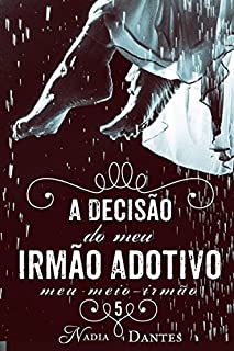 Livro A Decisão do Meu Irmão Adotivo (Meu Meio-Irmão #5)
