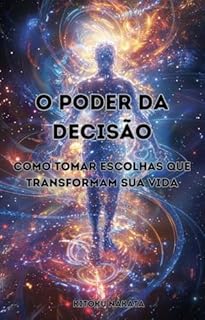 Livro O Poder da Decisão: Como Tomar Escolhas que Transformam Sua Vida