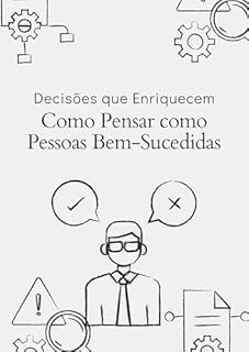 Livro Decisões que Enriquecem: Como Pensar como Pessoas Bem-Sucedidas