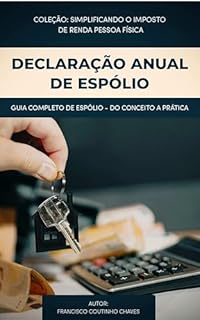 Livro DECLARAÇÃO ANUAL DO ESPÓLIO: Guia Prático para Preencher a Declaração de Espólio no Imposto de Renda